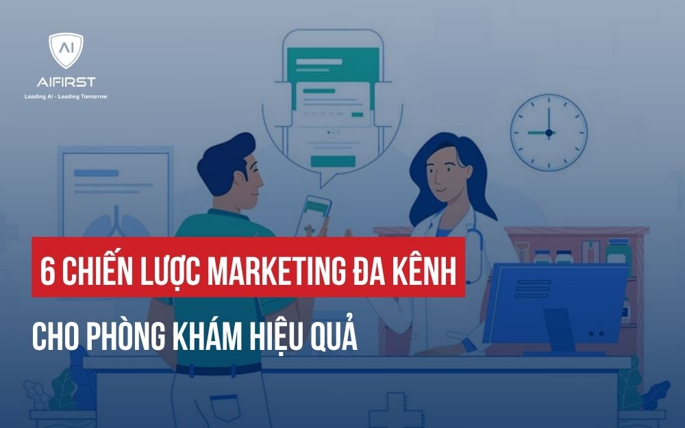 6 CHIẾN LƯỢC MARKETING ĐA KÊNH CHO PHÒNG KHÁM HIỆU QUẢ